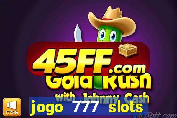 jogo 777 slots paga mesmo